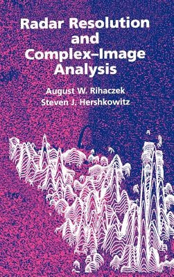 Radar Resolution and Complex-Image Analysis by Rihaczek, August W.