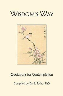 Wisdom's Way: Quotations for Contemplation by Richo, David