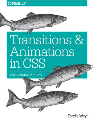 Transitions and Animations in CSS: Adding Motion with CSS by Weyl, Estelle