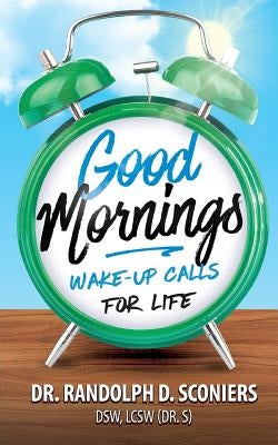Good Mornings: Wake-Up Calls for Life by Sconiers, Randolph D.