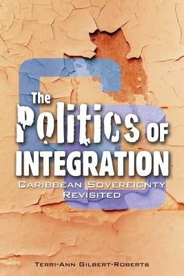The Politics of Integration by Roberts, Terri-Ann Gilbert