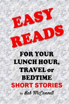 Easy Reads: For Your Lunch Hour, Travel or Bedtime by McConnell, Bob