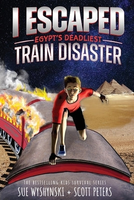 I Escaped Egypt's Deadliest Train Disaster: An American Abroad Survival Story For Kids by Peters, Scott