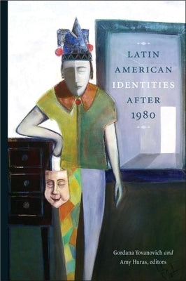 Latin American Identities After 1980 by Yovanovich, Gordana