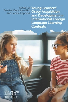 Young Learners' Oracy Acquisition and Development in International Foreign Language Learning Contexts by Karoulla-Vrikki, Dimitra