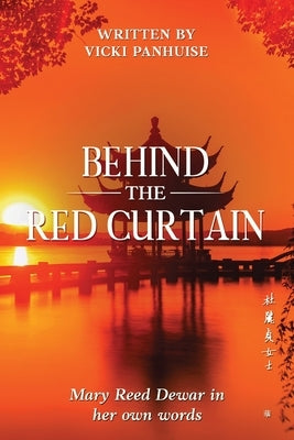 Behind the Red Curtain: Mary Reed Dewar in her own words by Panhuise, Vicki