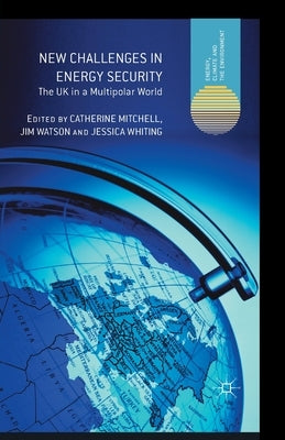 New Challenges in Energy Security: The UK in a Multipolar World by Mitchell, C.