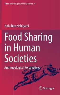 Food Sharing in Human Societies: Anthropological Perspectives by Kishigami, Nobuhiro