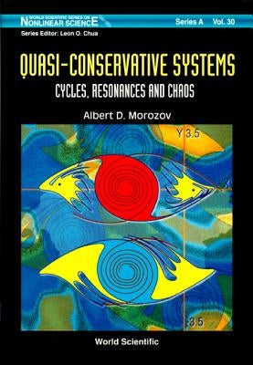 Quasi-Conservative Systems: Cycles, Resonances and Chaos by Morozov, Albert D.