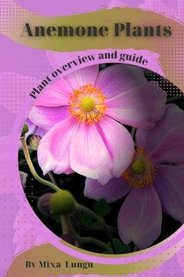Anemone Plants: Plant overview and guide by Lungu, Mixa