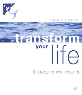 Transform Your Life: 10 Steps to Real Results by Gaskell, Carole