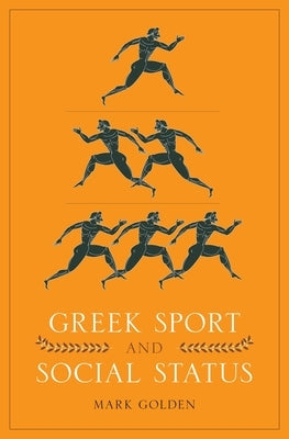 Greek Sport and Social Status by Golden, Mark
