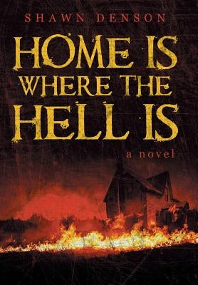 Home Is Where the Hell Is by Denson, Shawn