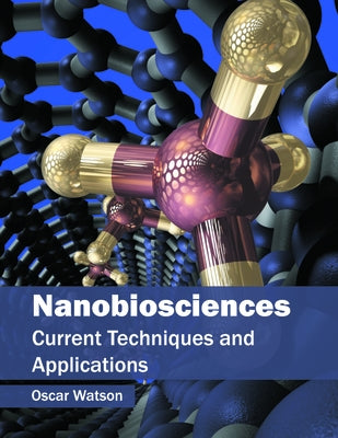 Nanobiosciences: Current Techniques and Applications by Watson, Oscar