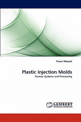 Plastic Injection Molds by Masood, Yasser