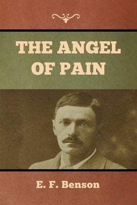 The Angel of Pain by Benson, E. F.