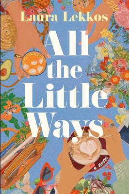 All the Little Ways by Lekkos, Laura