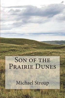 Son of the Prairie Dunes by Stroup, Michael W.