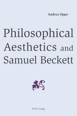 Philosophical Aesthetics and Samuel Beckett by Oppo, Andrea