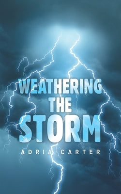Weathering the Storm by Carter, Adria
