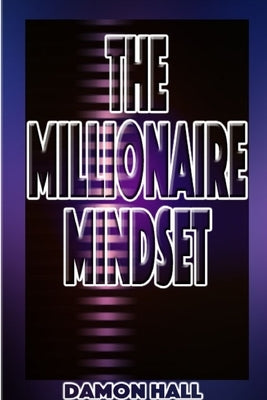 The Millionaire Mindset by Hall, Damon