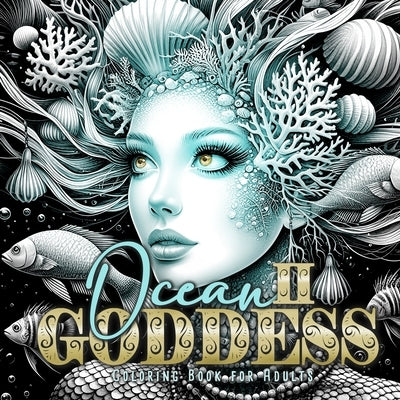 Ocean Goddess Coloring Book for Adults 2: Portrait Coloring Book for Adults Grayscale ocean coloring book marine life by Publishing, Monsoon