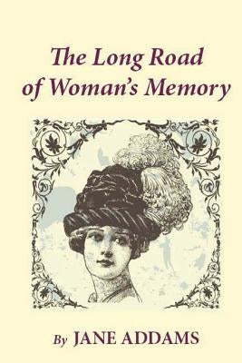 The Long Road of Woman's Memory by Addams, Jane