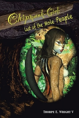 Chipmunk-Girl: Last of the Mole People by Wright V., Thorpe E.