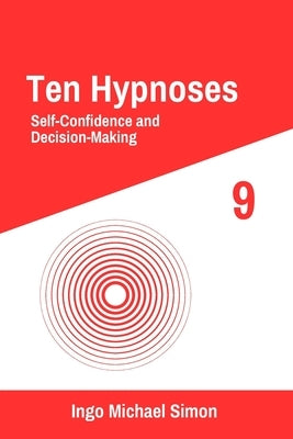 Ten Hypnoses 9: Self-Confidence and Decision-Making by Simon, Ingo Michael