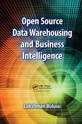 Open Source Data Warehousing and Business Intelligence by Bulusu, Lakshman