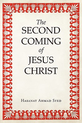 The Second Coming of Jesus Christ by Syed, Hasanat Ahmad