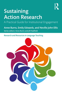 Sustaining Action Research: A Practical Guide for Institutional Engagement by Burns, Anne