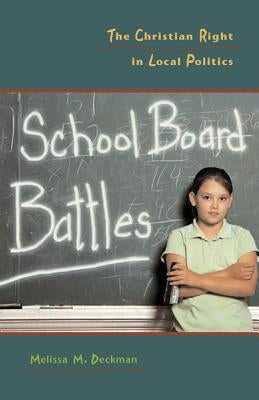 School Board Battles: The Christian Right in Local Politics by Deckman, Melissa M.
