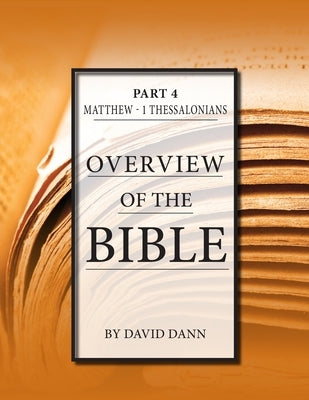 Overview of the Bible, Part 4 by Dann, David