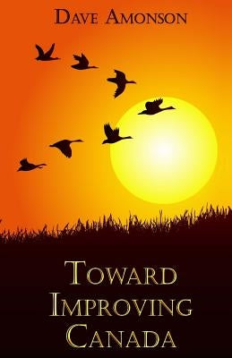 Toward Improving Canada by Amonson, Dave