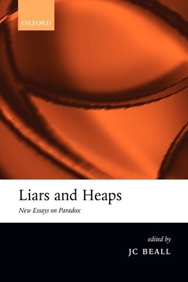 Liars and Heaps: New Essays on Paradox by Beall, J. C.