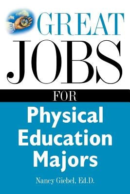 Great Jobs for Physical Education Majors by Giebel, Nancy