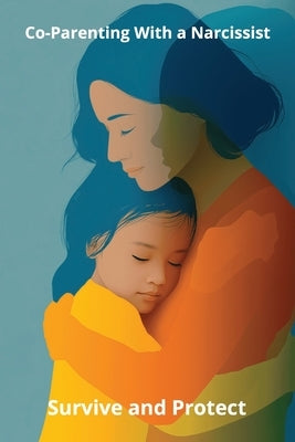 Co-Parenting With a Narcissist: Survive and Protect by Harding, Karen