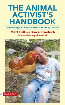 The Animal Activist's Handbook: Maximizing Our Positive Impact in Today's World by Ball, Matt