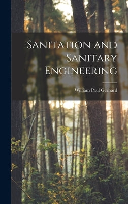 Sanitation and Sanitary Engineering by Gerhard, William Paul