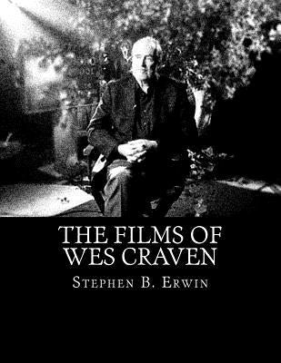 The Films of Wes Craven by Erwin, Stephen B.