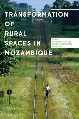 Transformations of Rural Spaces in Mozambique by Navarra, Cecilia
