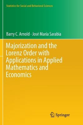 Majorization and the Lorenz Order with Applications in Applied Mathematics and Economics by Arnold, Barry C.