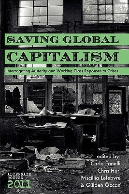 Saving Global Capitalism: Interrogating Austerity and Working Class Responses to Crises by Fanelli, Carlo