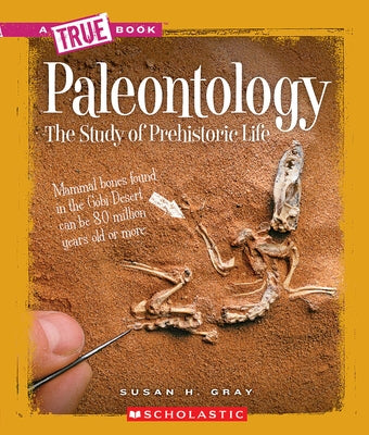 Paleontology (a True Book: Earth Science) by Gray, Susan H.