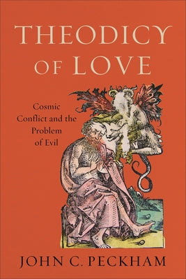 Theodicy of Love: Cosmic Conflict and the Problem of Evil by Peckham, John C.
