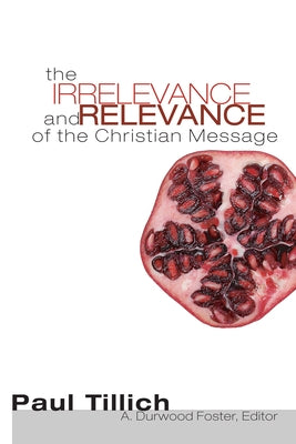 The Irrelevance and Relevance of the Christian Message by Tillich, Paul