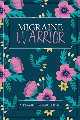 Migraine Warrior: A Daily Tracking Journal For Migraines and Chronic Headaches (Trigger Identification + Relief Log) by Press, Wellness Warrior