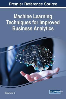 Machine Learning Techniques for Improved Business Analytics by G, Dileep Kumar