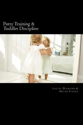Potty Training & Toddler Discipline: 2 Books To Help Make Life Easier by Fisher, Helen